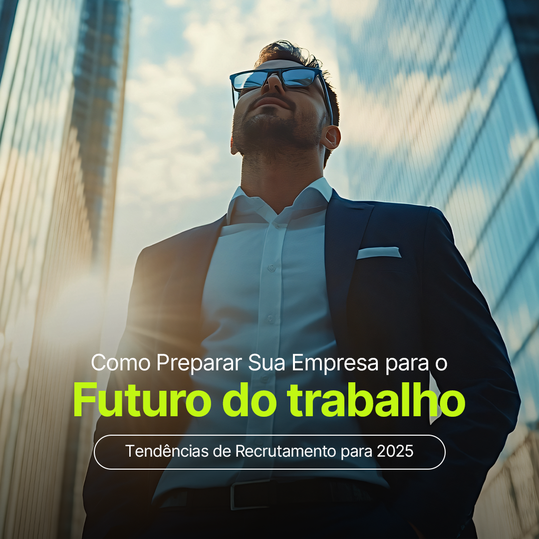 Como Preparar Sua Empresa para o Futuro do Trabalho: Tendências de Recrutamento para 2025